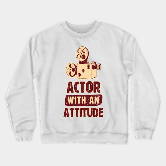 Actor with an Attitude Crewneck Sweatshirt by simplecreatives